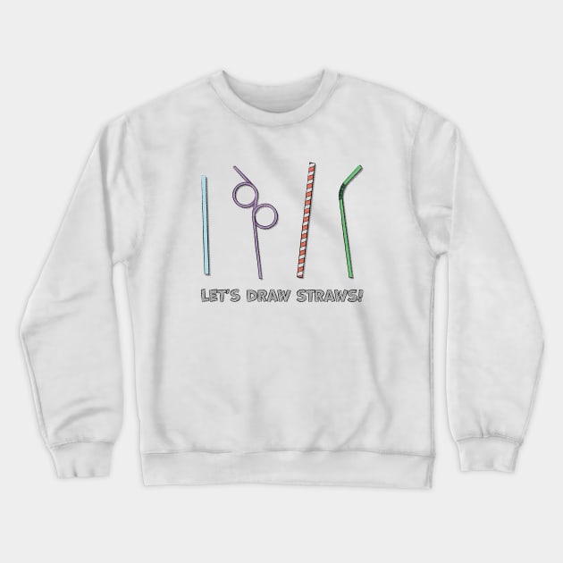 Let's Draw Straws Crewneck Sweatshirt by CuriousCurios